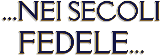 ...NEI SECOLI  FEDELE...